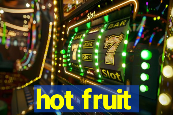 hot fruit