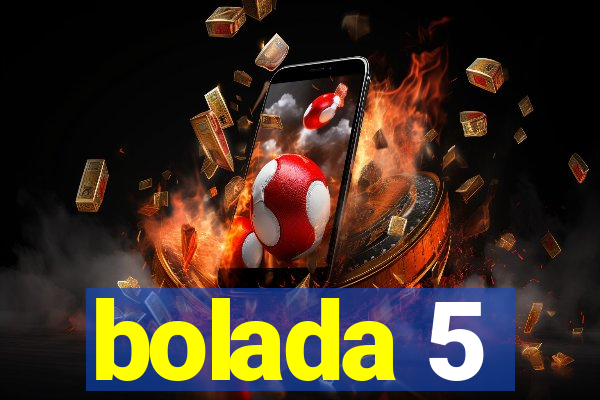 bolada 5