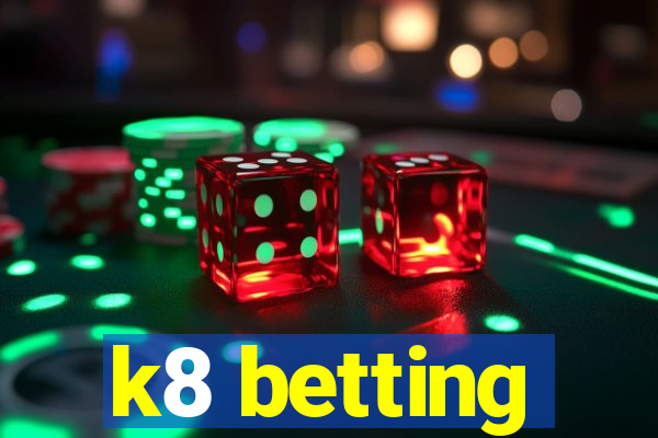 k8 betting