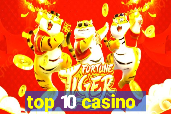 top 10 casino