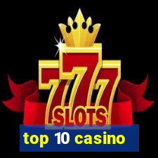 top 10 casino