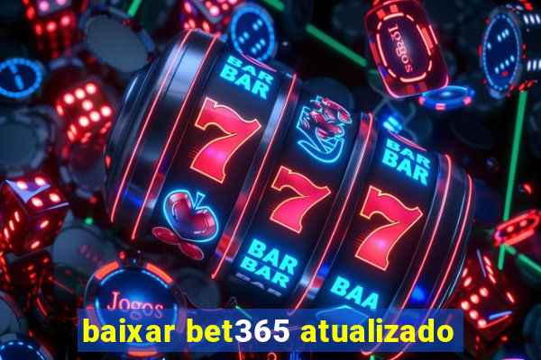 baixar bet365 atualizado