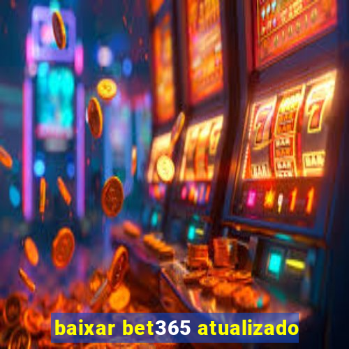 baixar bet365 atualizado