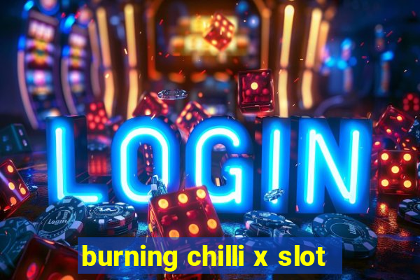 burning chilli x slot