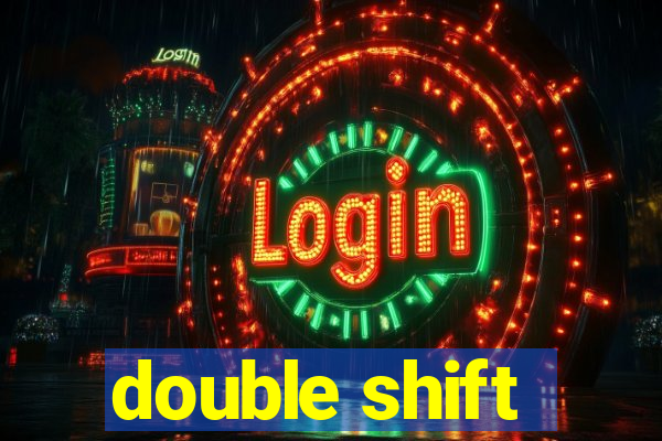 double shift