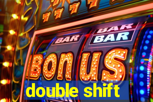 double shift