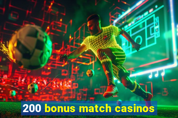 200 bonus match casinos