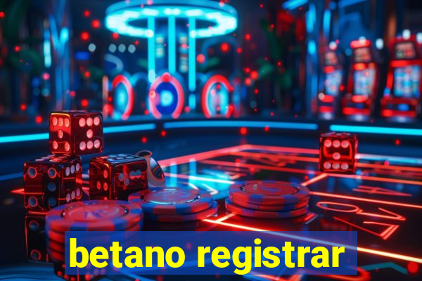 betano registrar