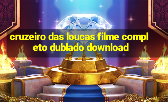 cruzeiro das loucas filme completo dublado download