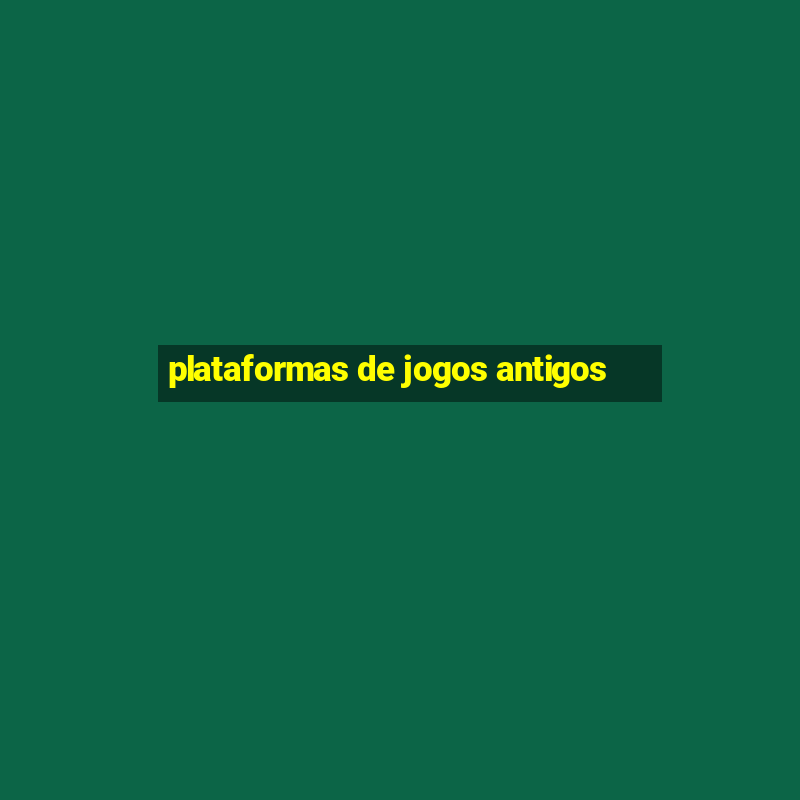 plataformas de jogos antigos