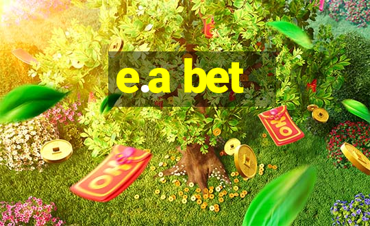 e.a bet