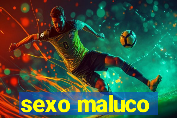 sexo maluco