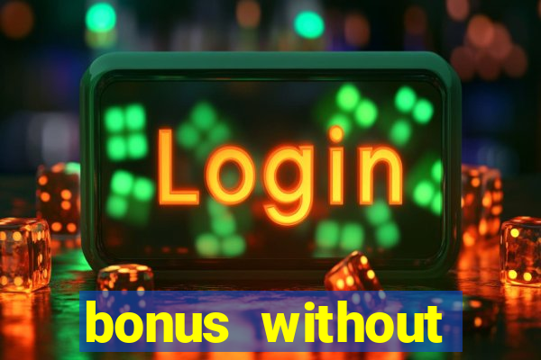 bonus without deposit casino