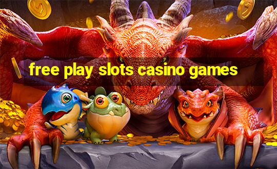 free play slots casino games