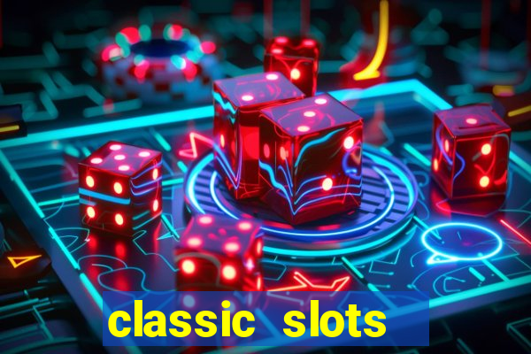 classic slots  legend slots