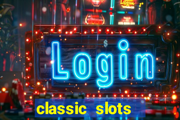 classic slots  legend slots