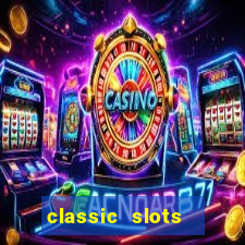 classic slots  legend slots