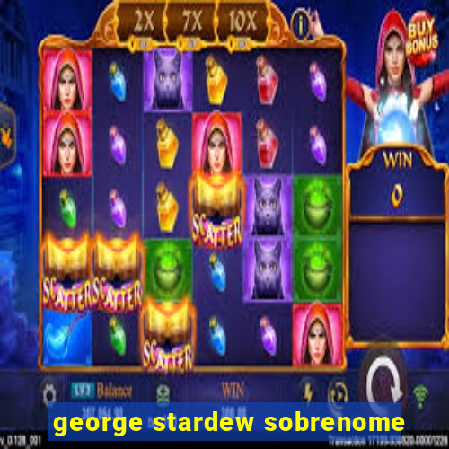 george stardew sobrenome