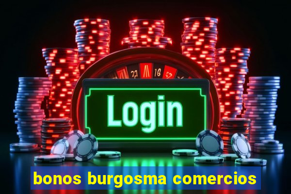 bonos burgosma comercios