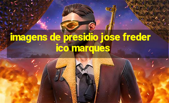 imagens de presidio jose frederico marques