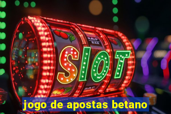 jogo de apostas betano