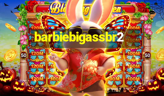 barbiebigassbr2