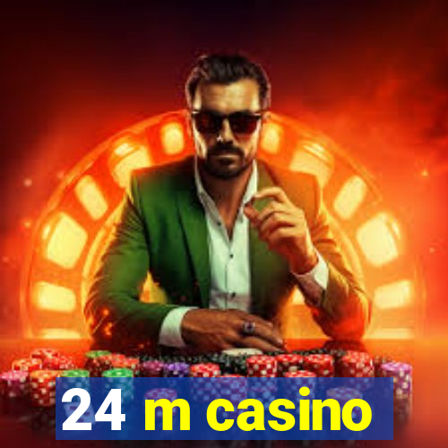 24 m casino