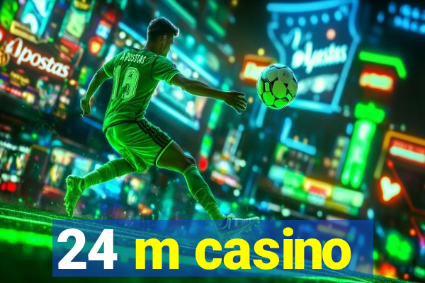 24 m casino