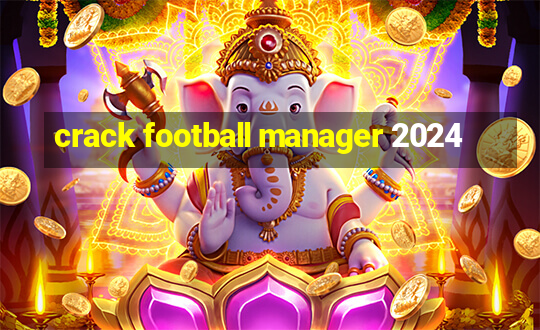 crack football manager 2024