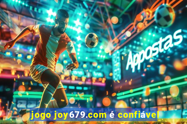 jogo joy679.com é confiável