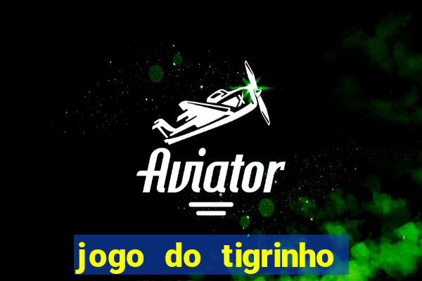 jogo do tigrinho que nao precisa depositar