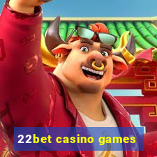 22bet casino games