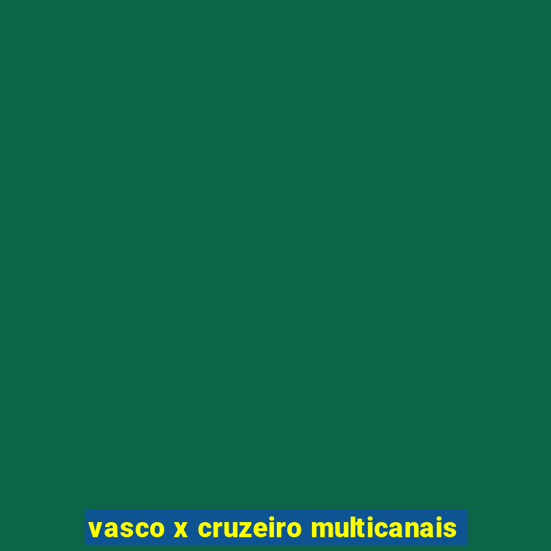 vasco x cruzeiro multicanais