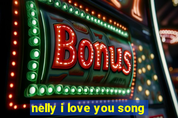 nelly i love you song