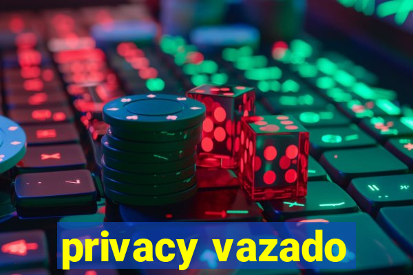 privacy vazado