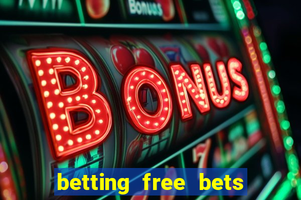 betting free bets no deposit