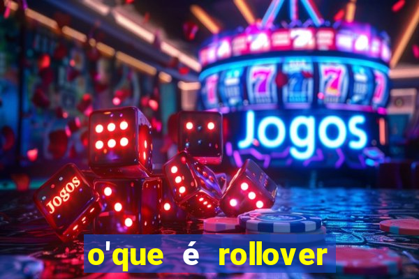 o'que é rollover no jogo