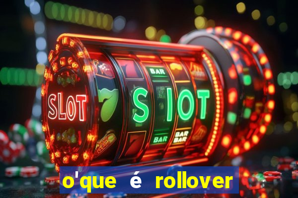 o'que é rollover no jogo