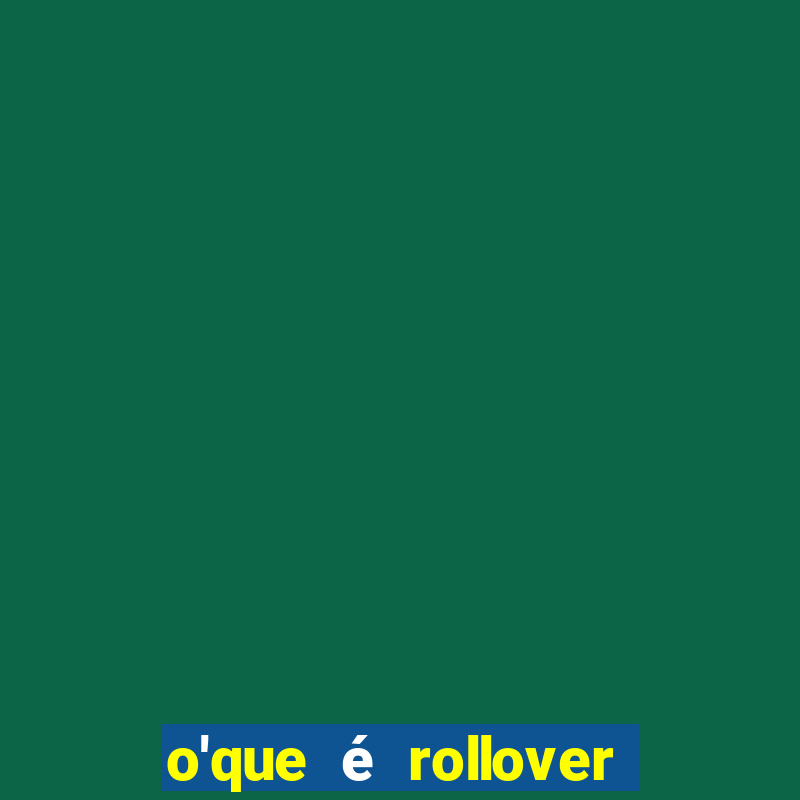 o'que é rollover no jogo