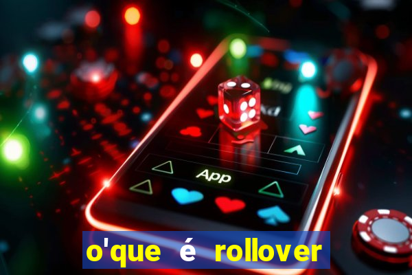 o'que é rollover no jogo