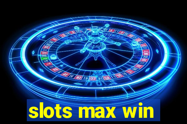 slots max win