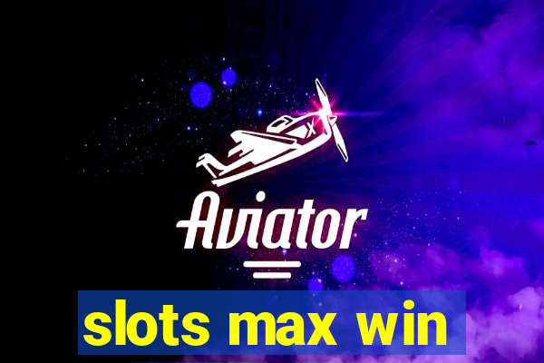 slots max win