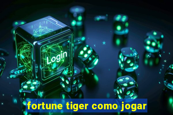 fortune tiger como jogar