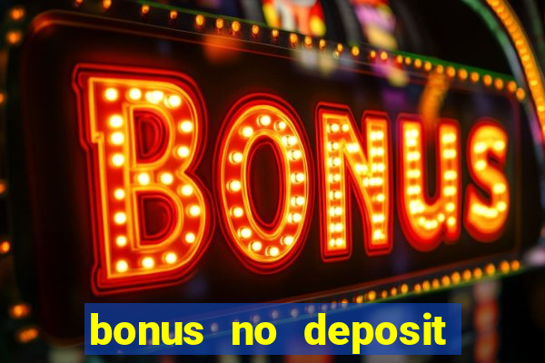 bonus no deposit casino online