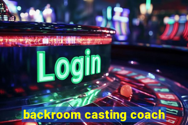 backroom casting coach