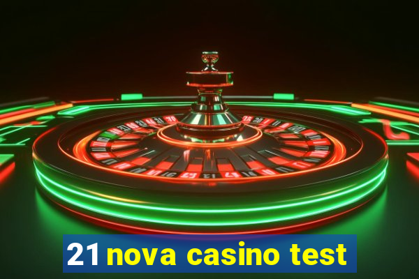 21 nova casino test