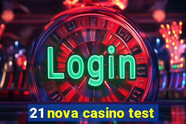 21 nova casino test