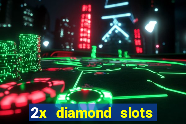 2x diamond slots paga de verdade