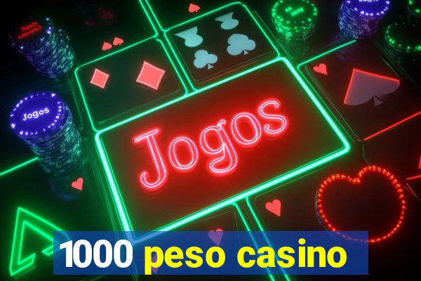 1000 peso casino