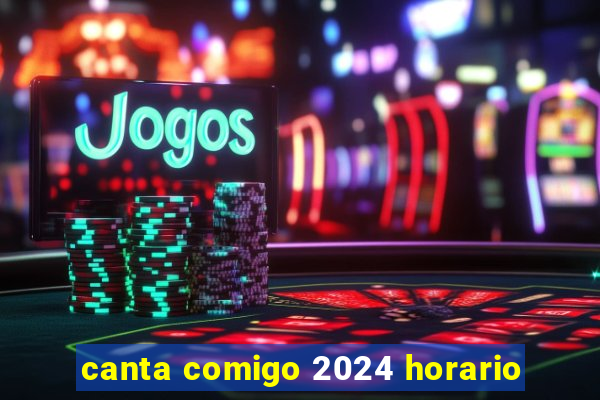 canta comigo 2024 horario